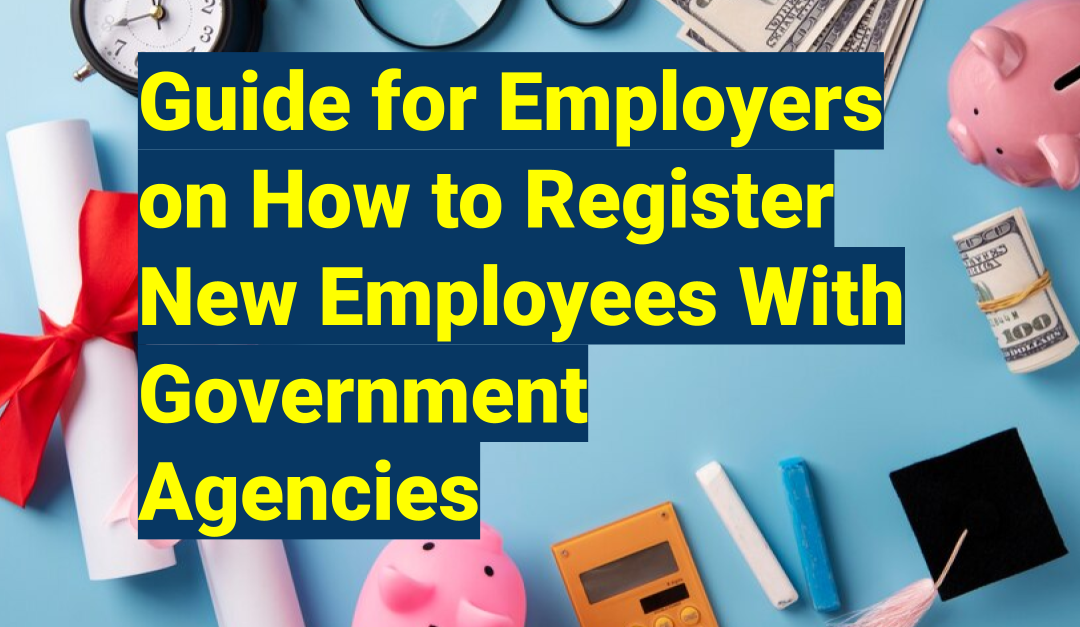 Guide for Employers on How to Register New Employees With Government Agencies
