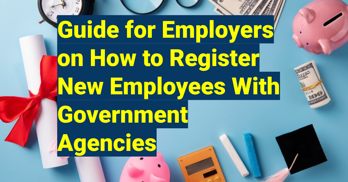 Guide for Employers on How to Register New Employees With Government Agencies