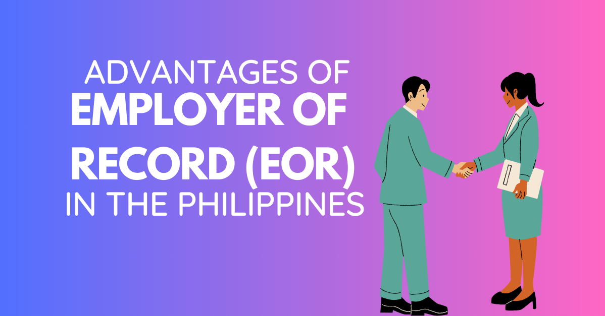 Advantages of Employer of Record (EOR) Services in the Philippines