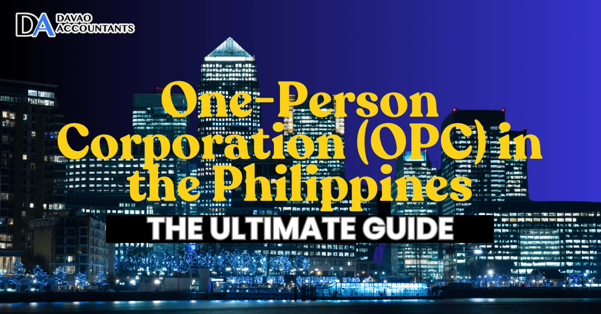 One-Person Corporation (OPC) in the Philippines: Your Ultimate Guide