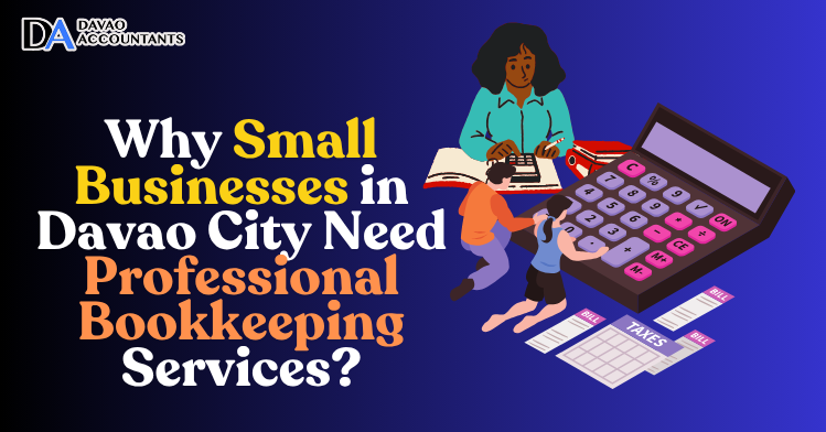 Why Small Businesses in Davao City Need Professional Bookkeeping Services?