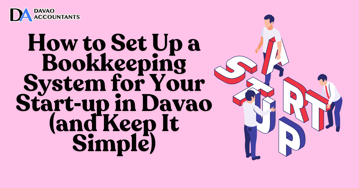 How to Set Up a Bookkeeping System for Your Start‑up in Davao and Keep It Simple